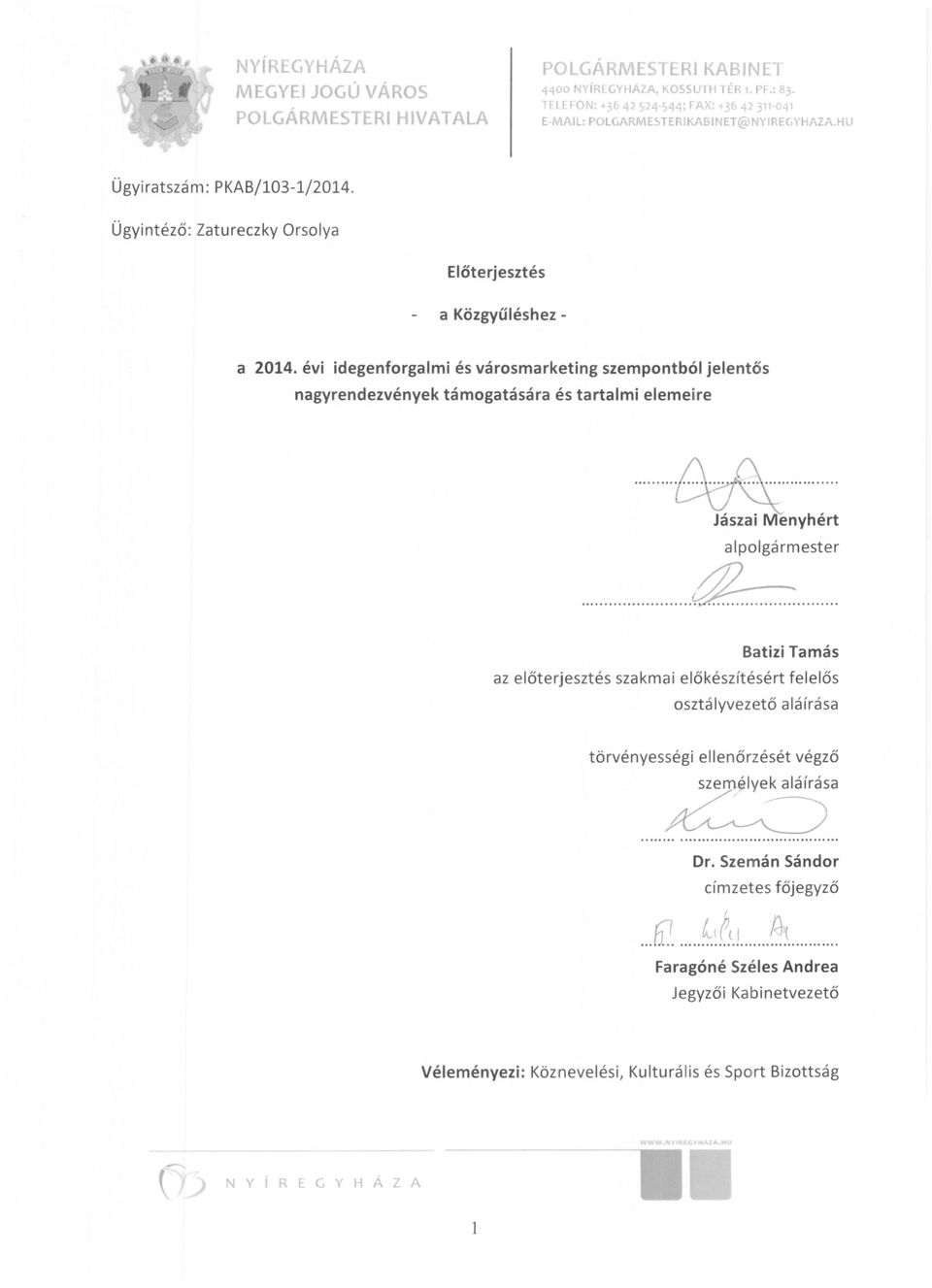 Ügyintéző: Zatureczky Orsolya Előterjesztés a Közgyűléshez a 2014. évi idegenforgalmi és városmarketing szempontból jelentős nagyrendezvények támogatására és tartalmi elemeire... ~.
