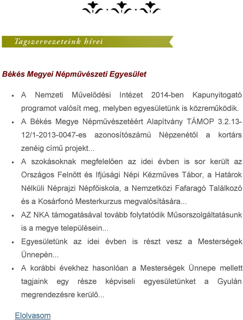 .. A szokásoknak megfelelően az idei évben is sor került az Országos Felnőtt és Ifjúsági Népi Kézműves Tábor, a Határok Nélküli Néprajzi Népfőiskola, a Nemzetközi Fafaragó Találkozó és a Kosárfonó