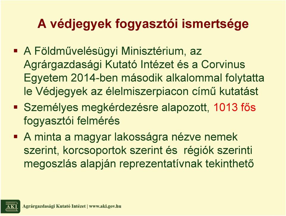 kutatást Személyes megkérdezésre alapozott, 1013 fős fogyasztói felmérés A minta a magyar lakosságra