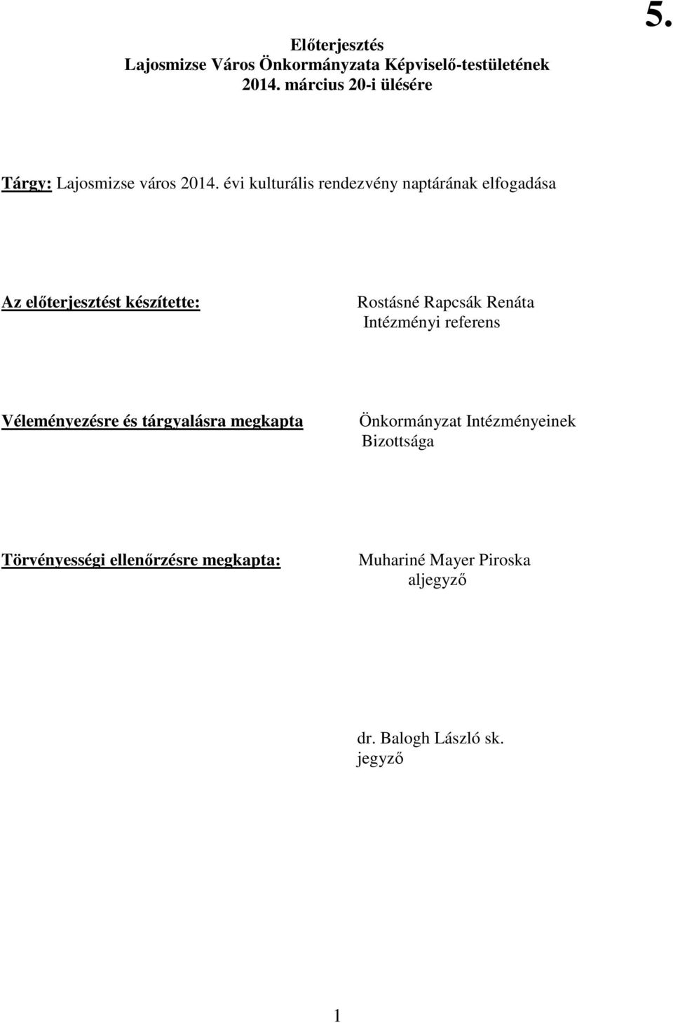 évi kulturális rendezvény naptárának elfogadása Az elıterjesztést készítette: Rostásné Rapcsák Renáta