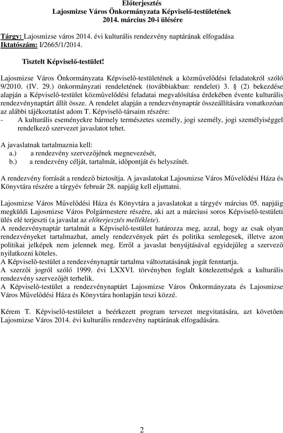 (2) bekezdése alapján a Képviselı-testület közmővelıdési feladatai megvalósítása érdekében évente kulturális rendezvénynaptárt állít össze.