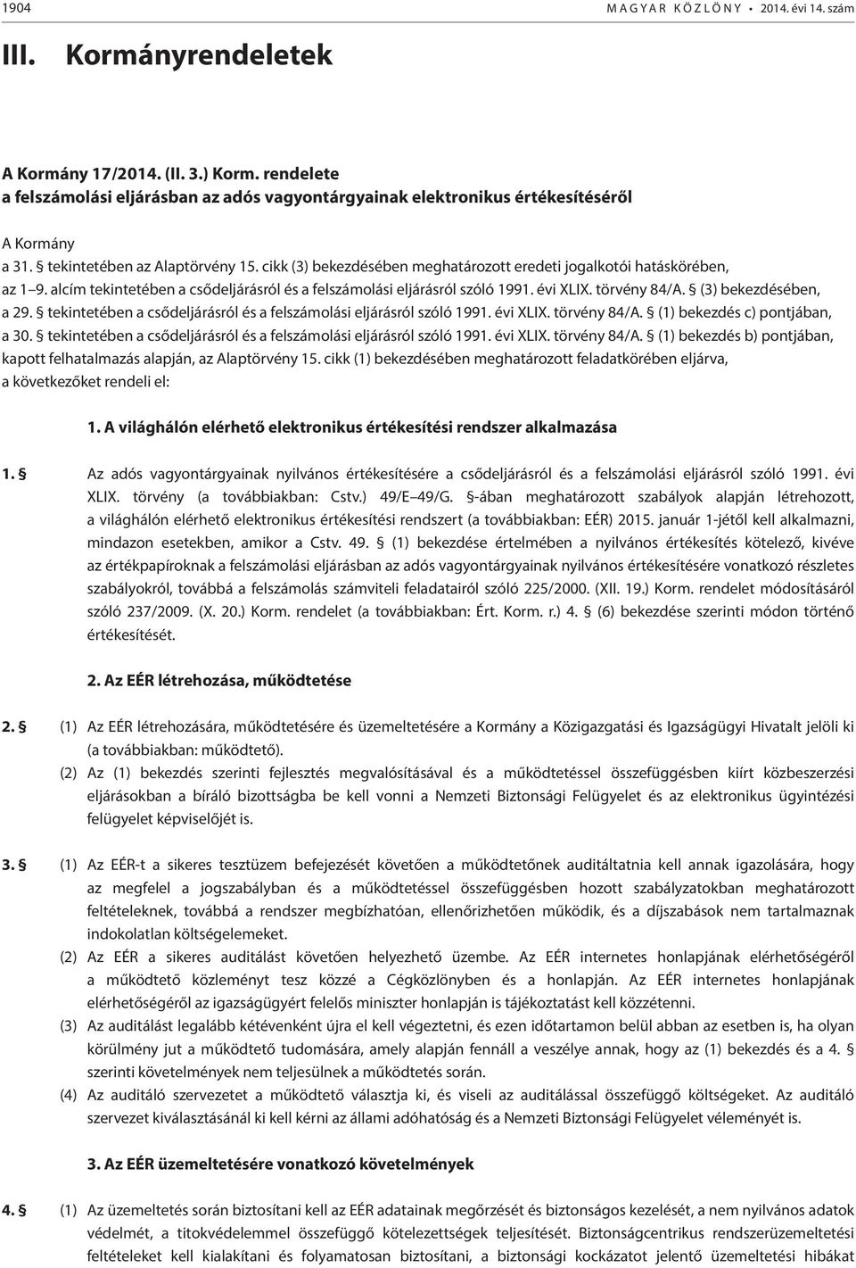 cikk (3) bekezdésében meghatározott eredeti jogalkotói hatáskörében, az 1 9. alcím tekintetében a csődeljárásról és a felszámolási eljárásról szóló 1991. évi XLIX. törvény 84/A.