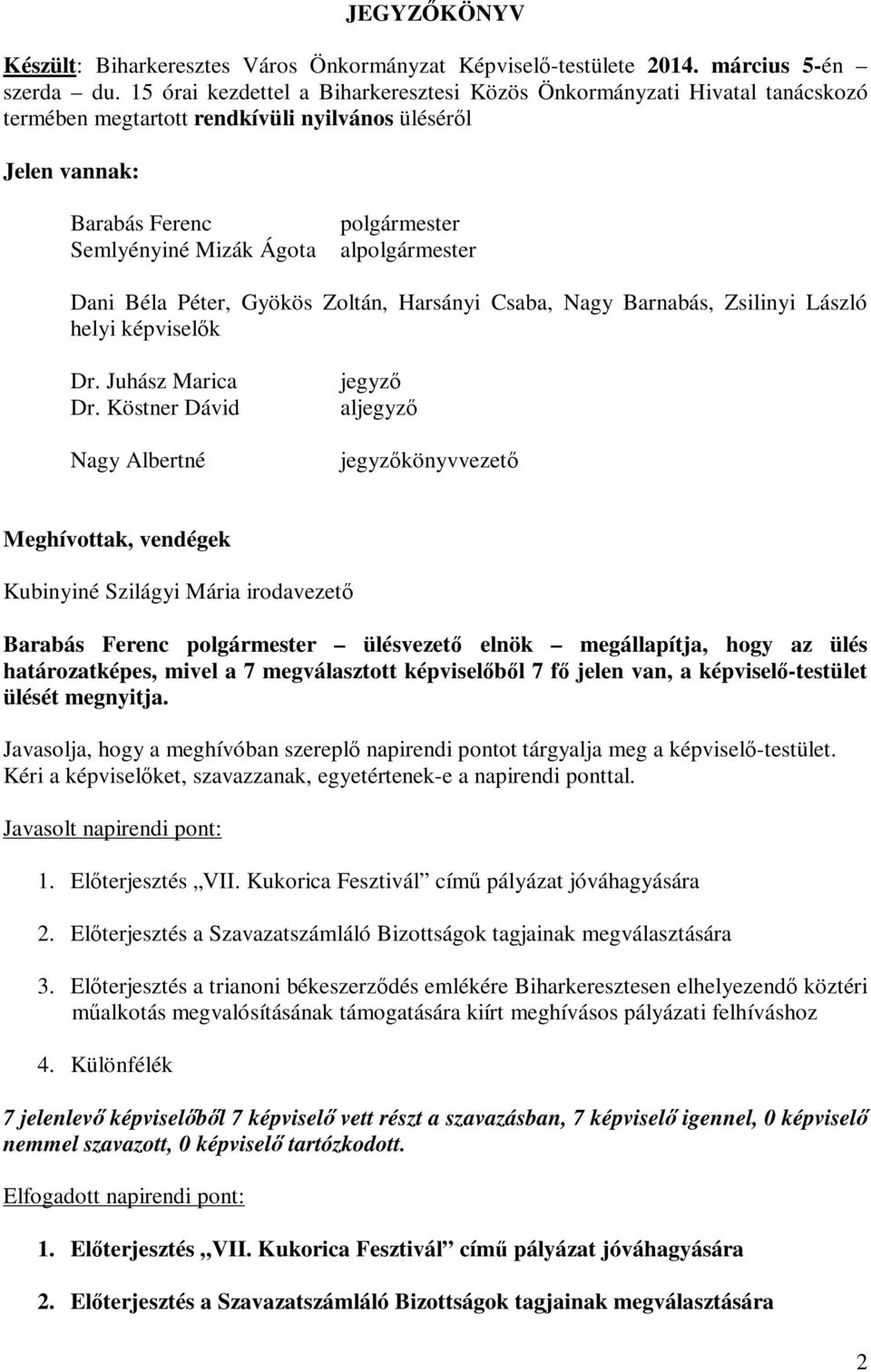 alpolgármester Dani Béla Péter, Gyökös Zoltán, Harsányi Csaba, Nagy Barnabás, Zsilinyi László helyi képviselők Dr. Juhász Marica Dr.