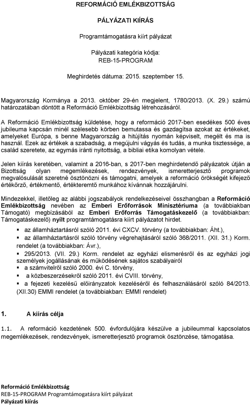 A küldetése, hogy a reformáció 2017-ben esedékes 500 éves jubileuma kapcsán minél szélesebb körben bemutassa és gazdagítsa azokat az értékeket, amelyeket Európa, s benne Magyarország a hitújítás