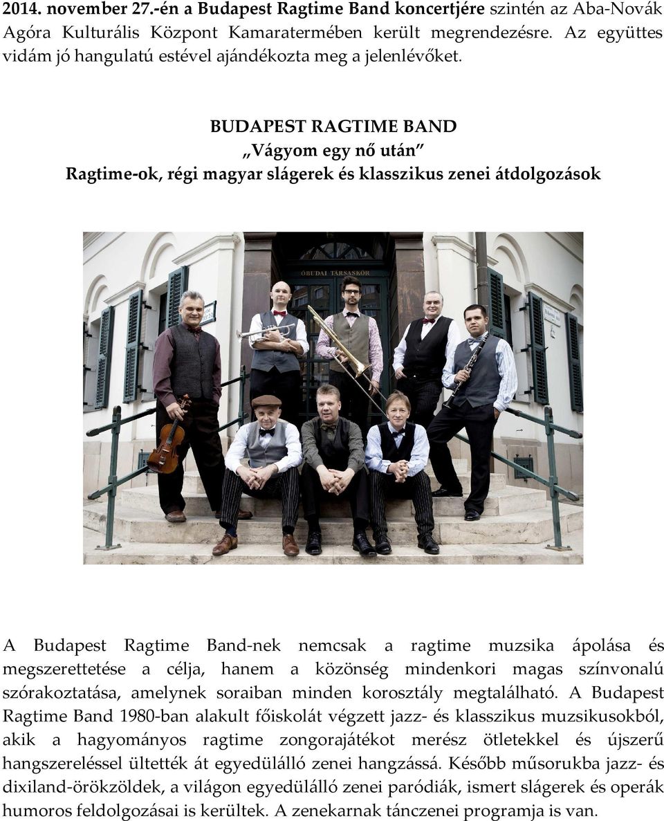 BUDAPEST RAGTIME BAND Vágyom egy nő után Ragtime-ok, régi magyar slágerek és klasszikus zenei átdolgozások A Budapest Ragtime Band-nek nemcsak a ragtime muzsika ápolása és megszerettetése a célja,
