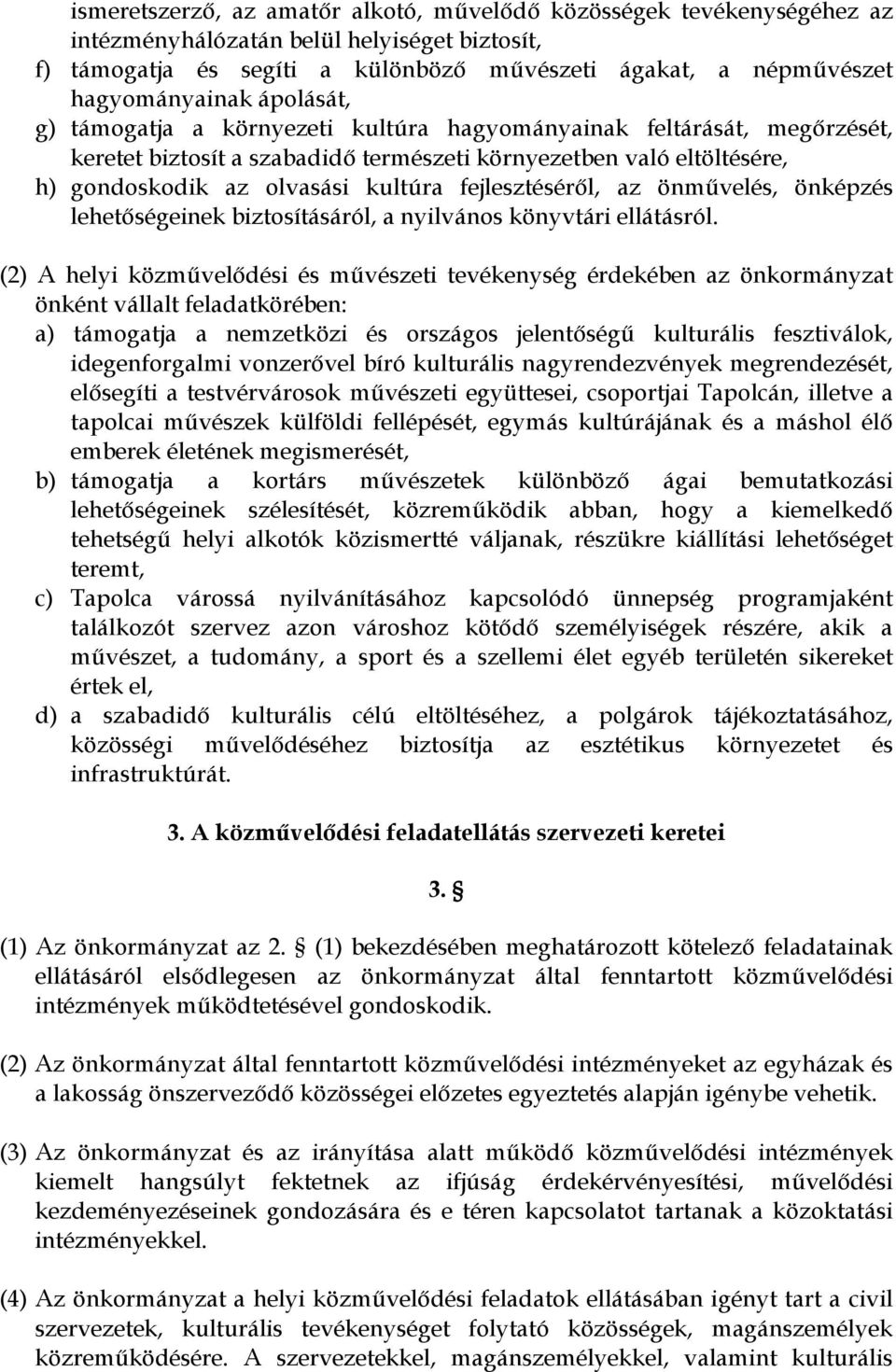 fejlesztéséről, az önművelés, önképzés lehetőségeinek biztosításáról, a nyilvános könyvtári ellátásról.