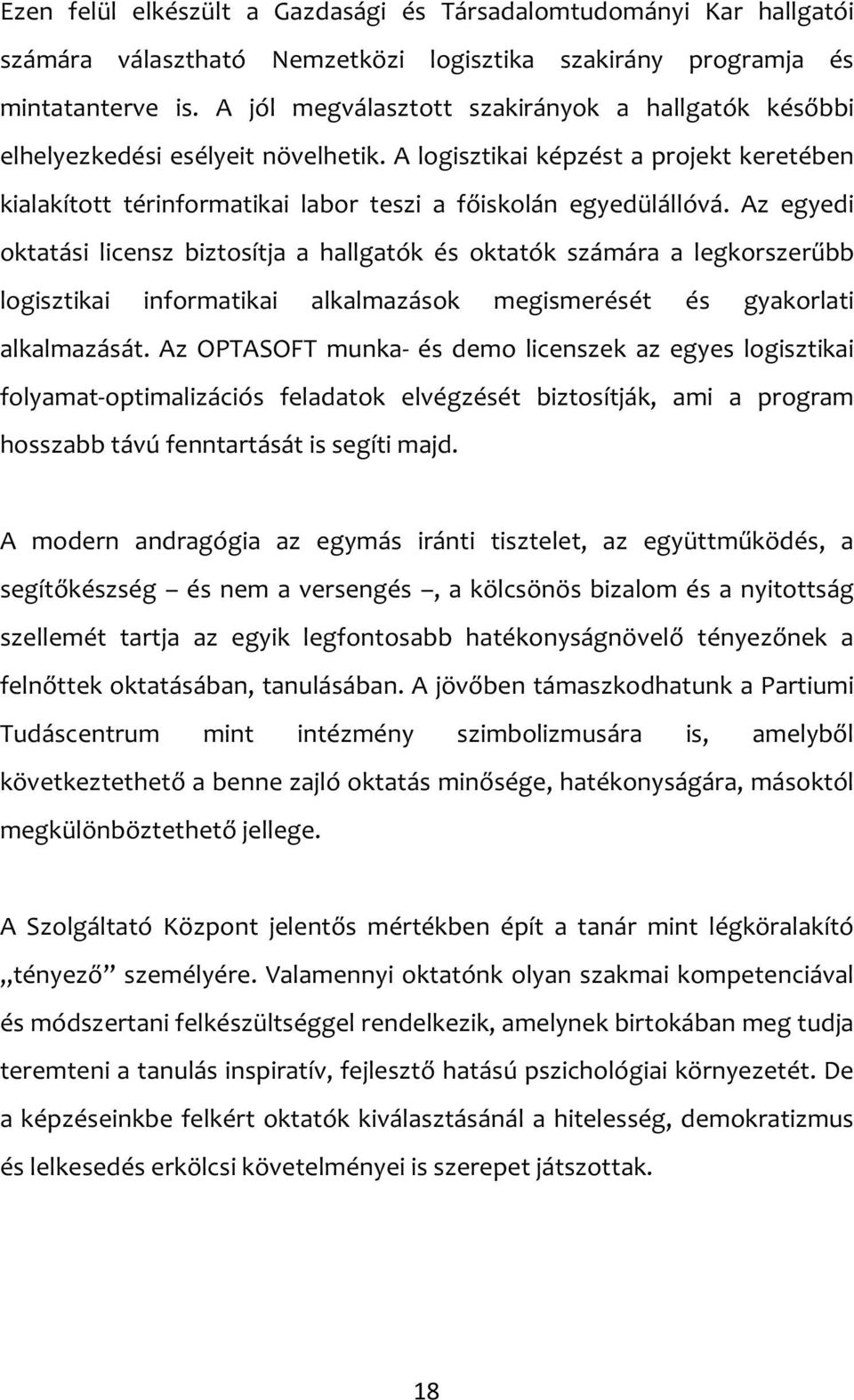 Az egyedi oktatási licensz biztosítja a hallgatók és oktatók számára a legkorszerűbb logisztikai informatikai alkalmazások megismerését és gyakorlati alkalmazását.