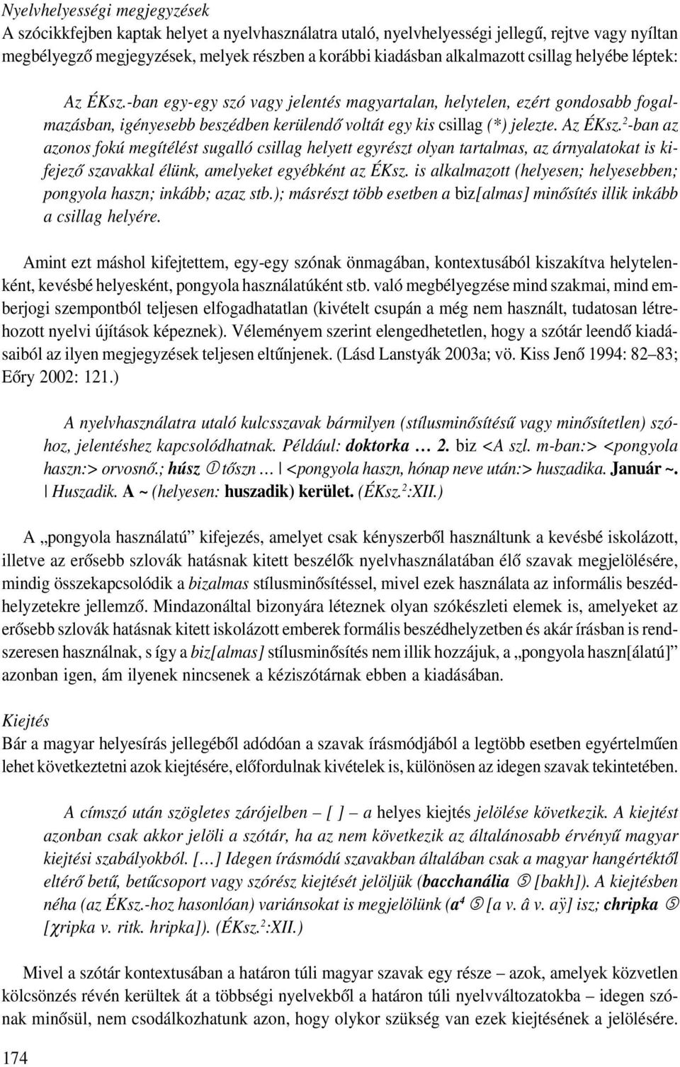 ban egy egy szó vagy jelentés magyartalan, helytelen, ezért gondosabb fogal mazásban, igényesebb beszédben kerülendő voltát egy kis csillag (* ) jelezte. Az ÉKsz.