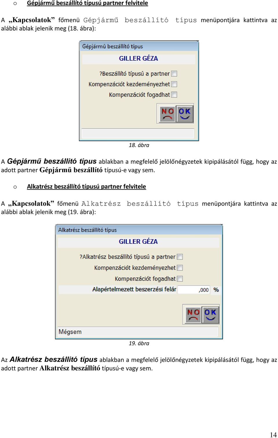 ábra A Gépjármű beszállító típus ablakban a megfelelő jelölőnégyzetek kipipálásától függ, hogy az adott partner Gépjármű beszállító típusú-e vagy sem.