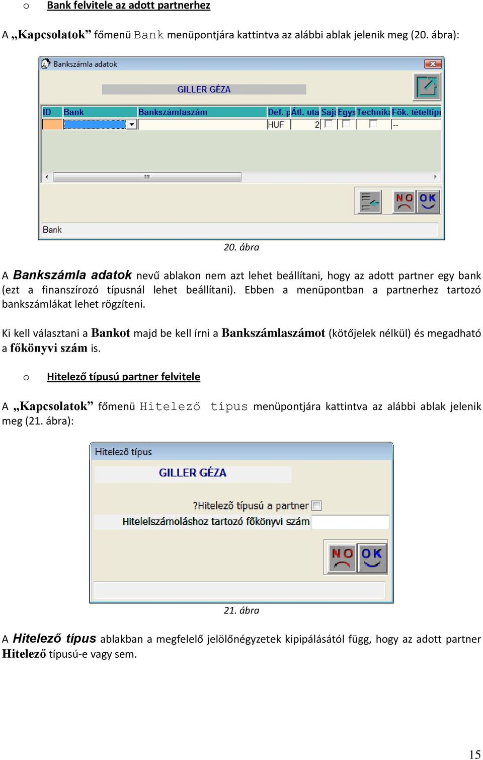 Ebben a menüpontban a partnerhez tartozó bankszámlákat lehet rögzíteni.