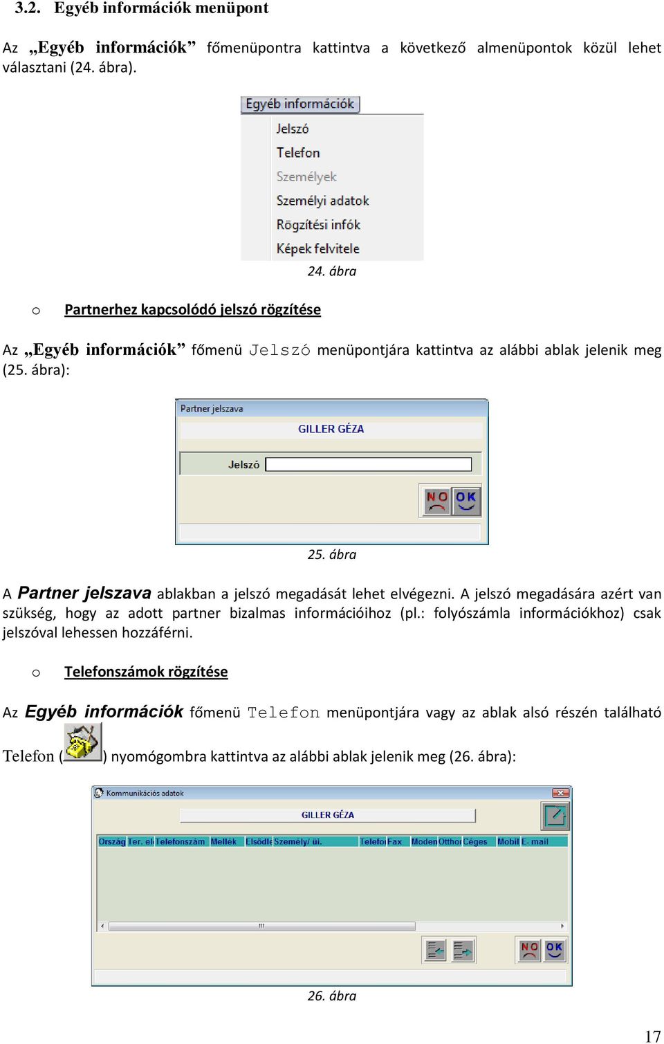 ábra A Partner jelszava ablakban a jelszó megadását lehet elvégezni. A jelszó megadására azért van szükség, hogy az adott partner bizalmas információihoz (pl.