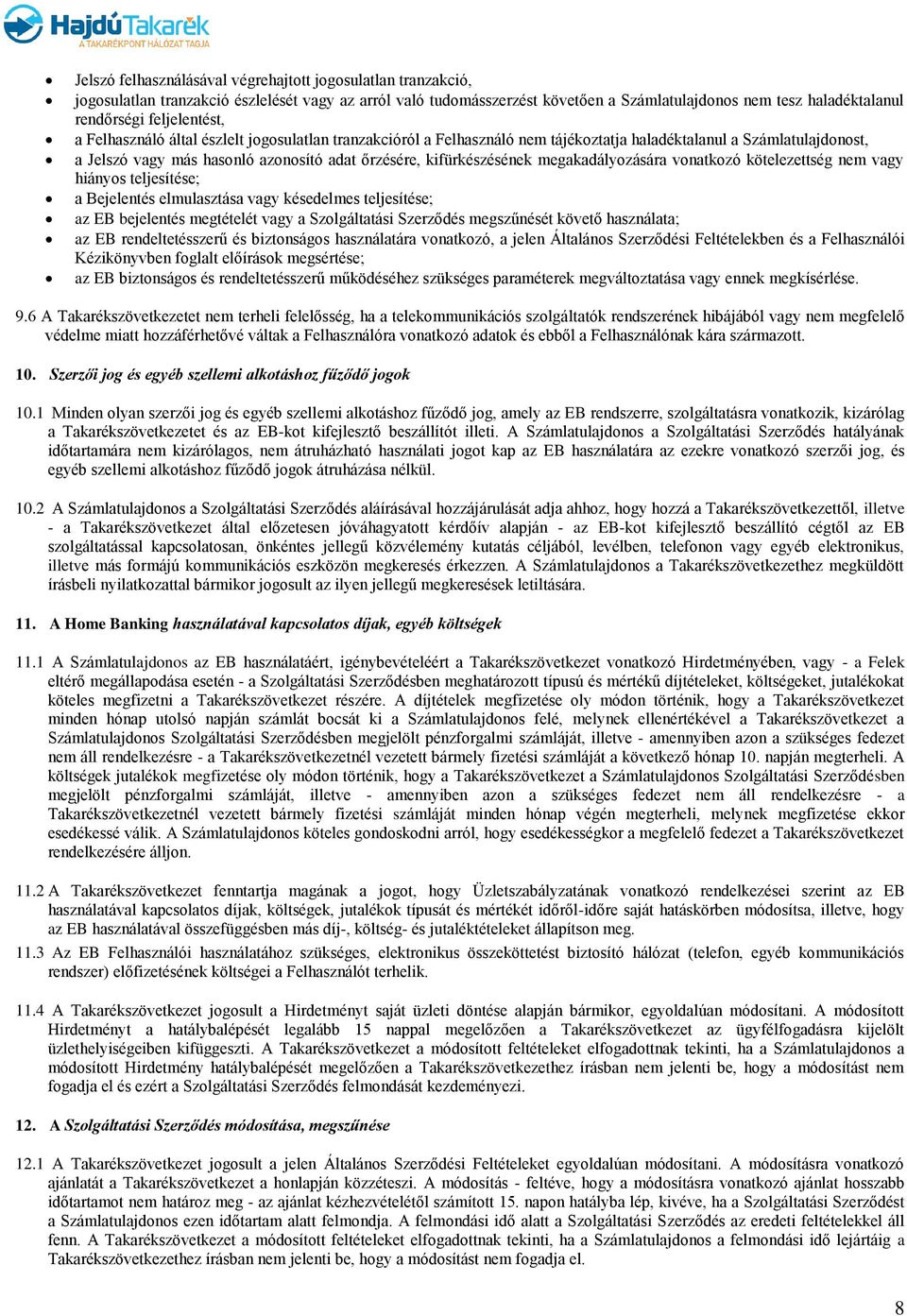 kifürkészésének megakadályozására vonatkozó kötelezettség nem vagy hiányos teljesítése; a Bejelentés elmulasztása vagy késedelmes teljesítése; az EB bejelentés megtételét vagy a Szolgáltatási