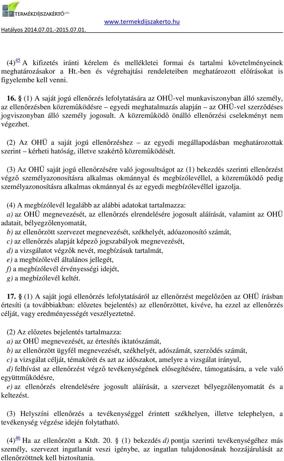 jogosult. A közreműködő önálló ellenőrzési cselekményt nem végezhet.