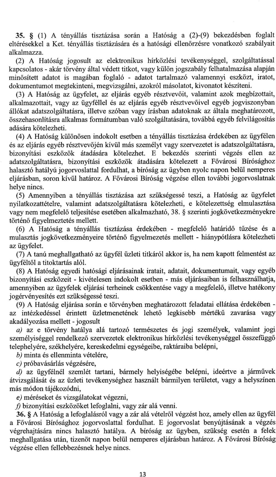 magában foglaló - adatot tartalmazó valamennyi eszközt, iratot, dokumentumot megtekinteni, megvizsgálni, azokról másolatot, kivonatot készíteni.