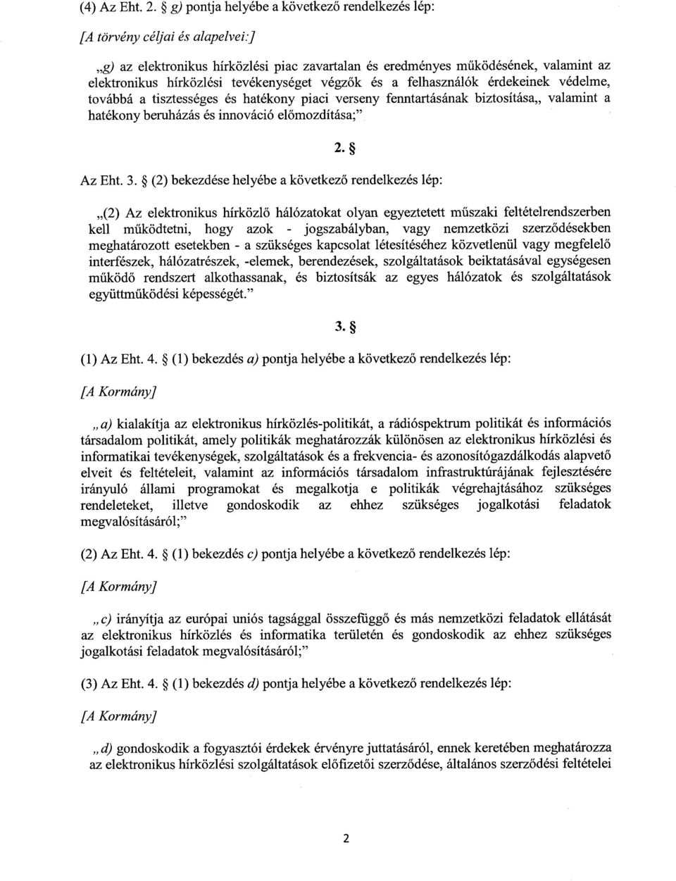 tevékenységet végz ők és a felhasználók érdekeinek védelme, továbbá a tisztességes és hatékony piaci verseny fenntartásának biztosítása,, valamint a hatékony beruházás és innováció el őmozdítása; 2.