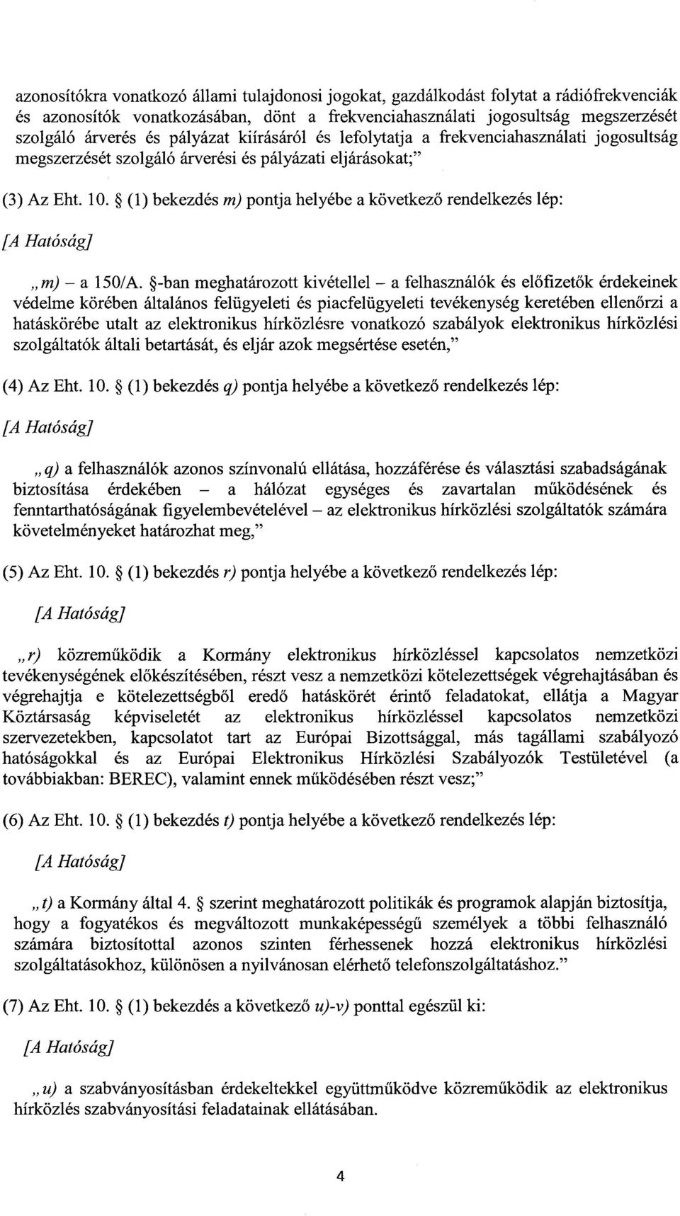 (1) bekezdés m) pontja helyébe a következ ő rendelkezés lép : [A Hatóság] m) a 150/A.