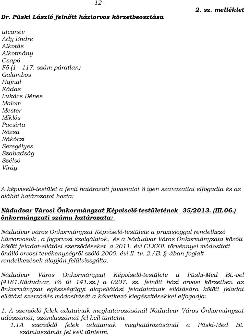 elfogadta és az alábbi határozatot hozta: Nádudvar Városi Önkormányzat Képviselő-testületének 35/2013. (III.06.
