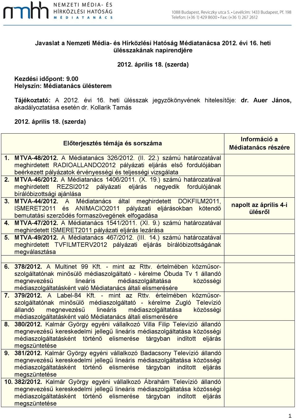 (szerda) Előterjesztés témája és sorszáma 1. MTVA-48/2012. A Médiatanács 326/2012. (II. 22.