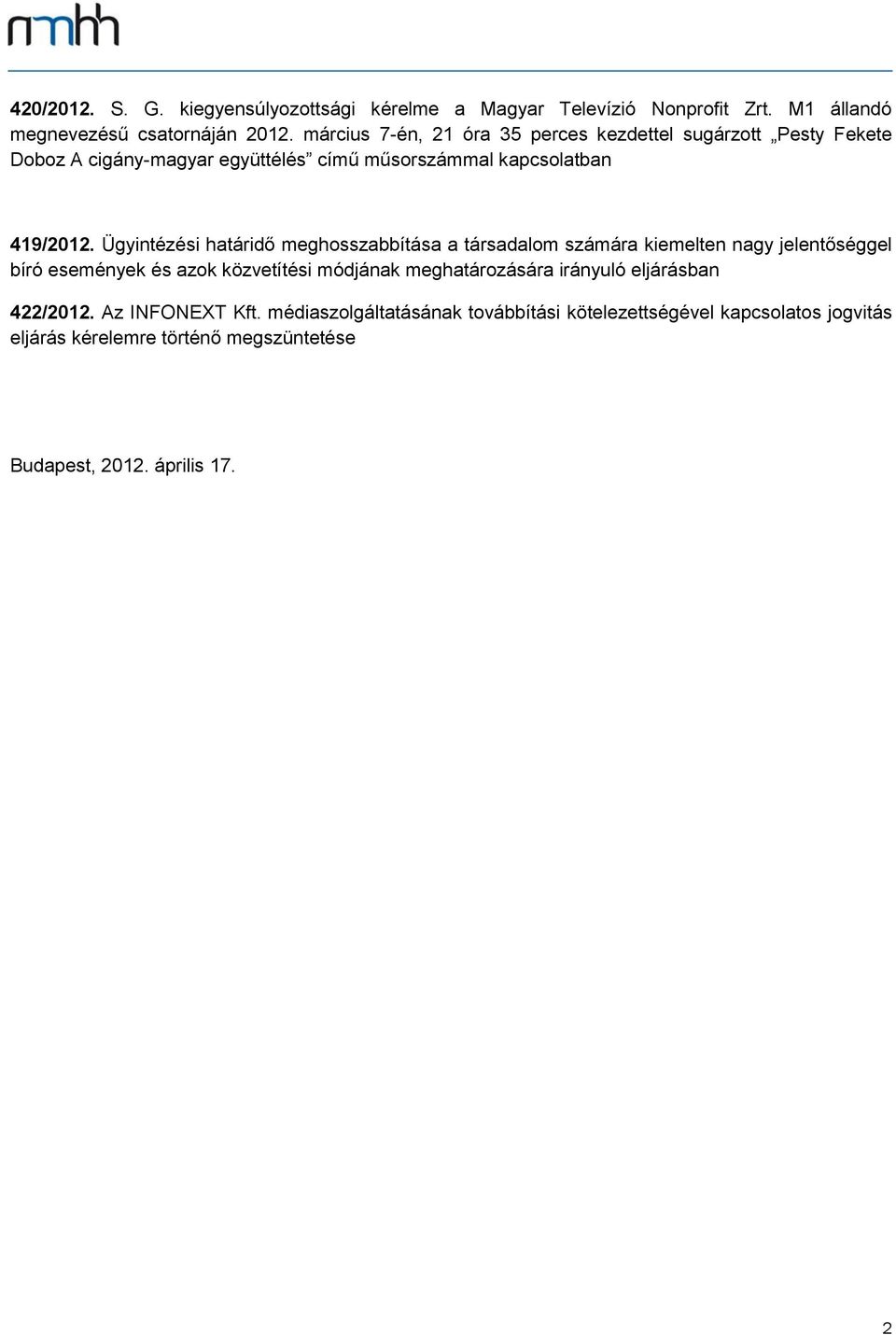 Ügyintézési határidő meghosszabbítása a társadalom számára kiemelten nagy jelentőséggel bíró események és azok közvetítési módjának meghatározására