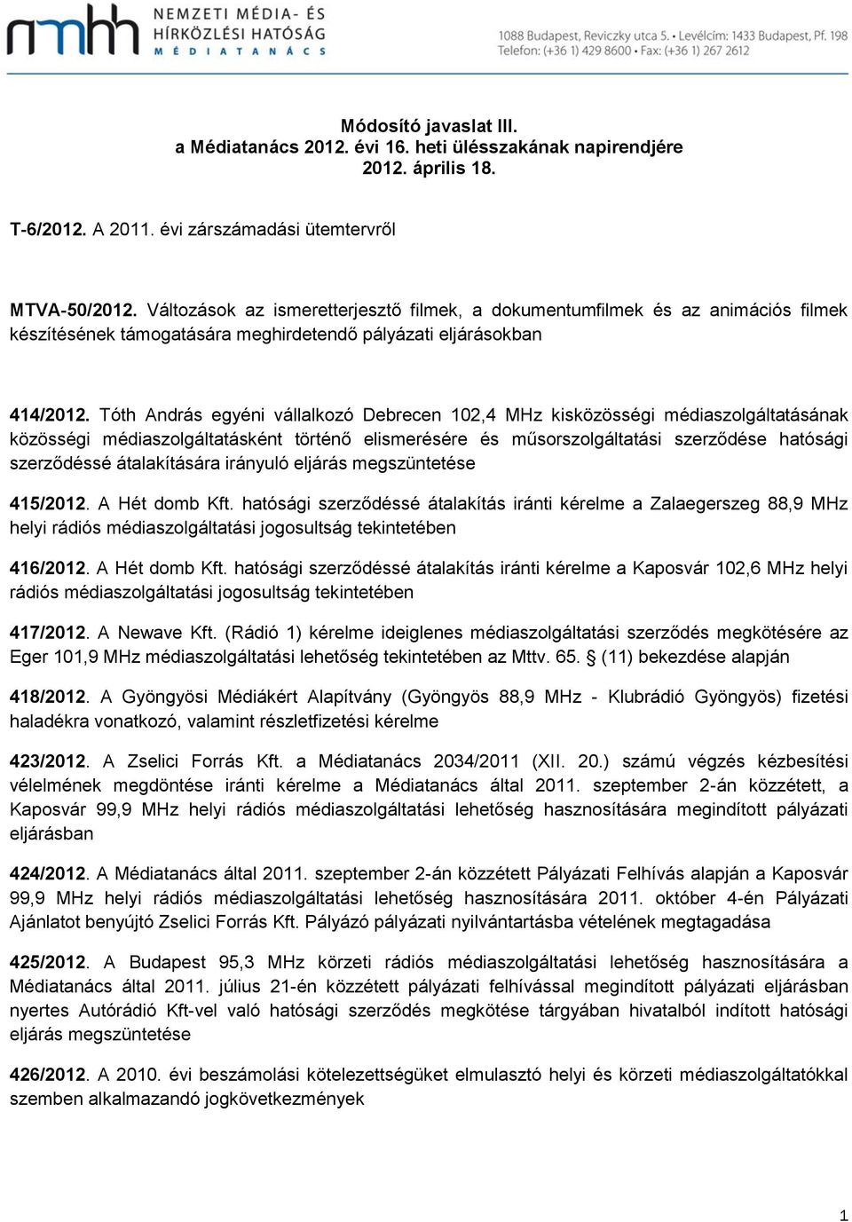 Tóth András egyéni vállalkozó Debrecen 102,4 MHz kisközösségi médiaszolgáltatásának közösségi médiaszolgáltatásként történő elismerésére és műsorszolgáltatási szerződése hatósági szerződéssé