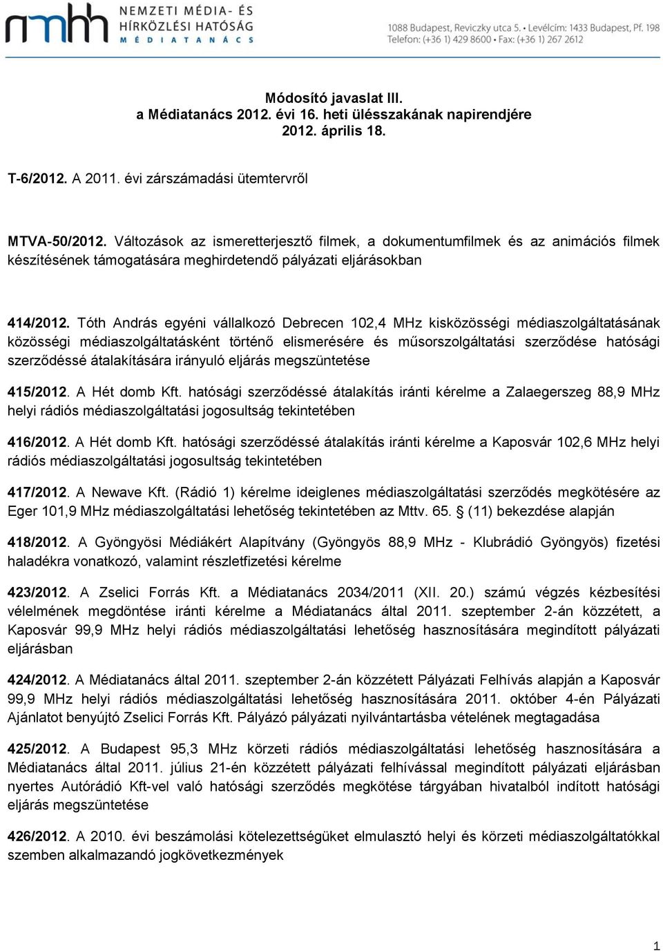 Tóth András egyéni vállalkozó Debrecen 102,4 MHz kisközösségi médiaszolgáltatásának közösségi médiaszolgáltatásként történő elismerésére és műsorszolgáltatási szerződése hatósági szerződéssé