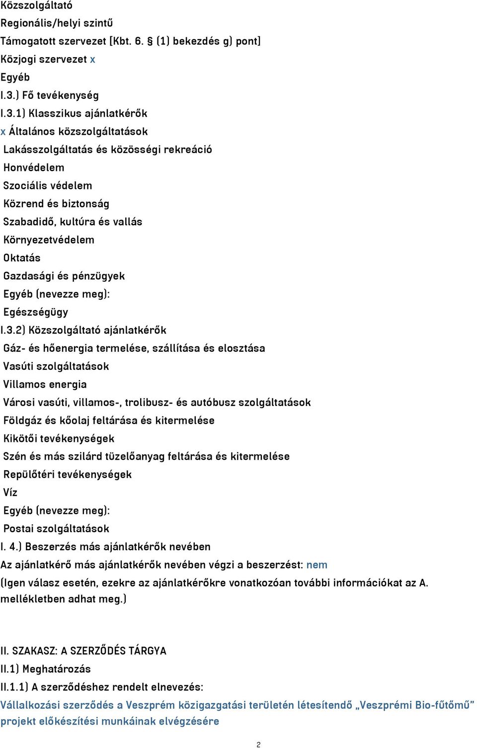 1) Klasszikus ajánlatkérők x Általános közszolgáltatások Lakásszolgáltatás és közösségi rekreáció Honvédelem Szociális védelem Közrend és biztonság Szabadidő, kultúra és vallás Környezetvédelem