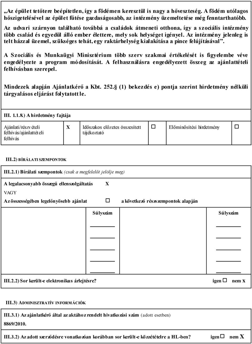 Az intézmény jelenleg is telt házzal üzemel, szükséges tehát, egy raktárhelység kialakítása a pince felújításával.