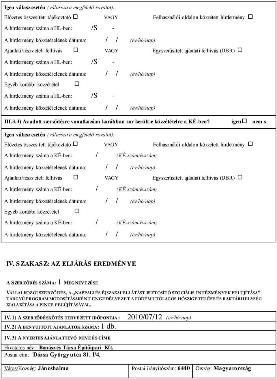 3) Az adott szerződésre vonatkozóan korábban sor került-e közzétételre a KÉ-ben?