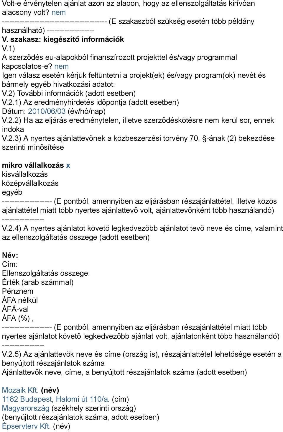 1) A szerződés eu-alapokból finanszírozott projekttel és/vagy programmal kapcsolatos-e?