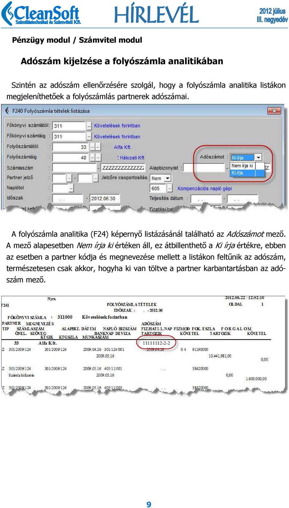 A folyószámla analitika (F24) képernyő listázásánál található az Adószámot mező.