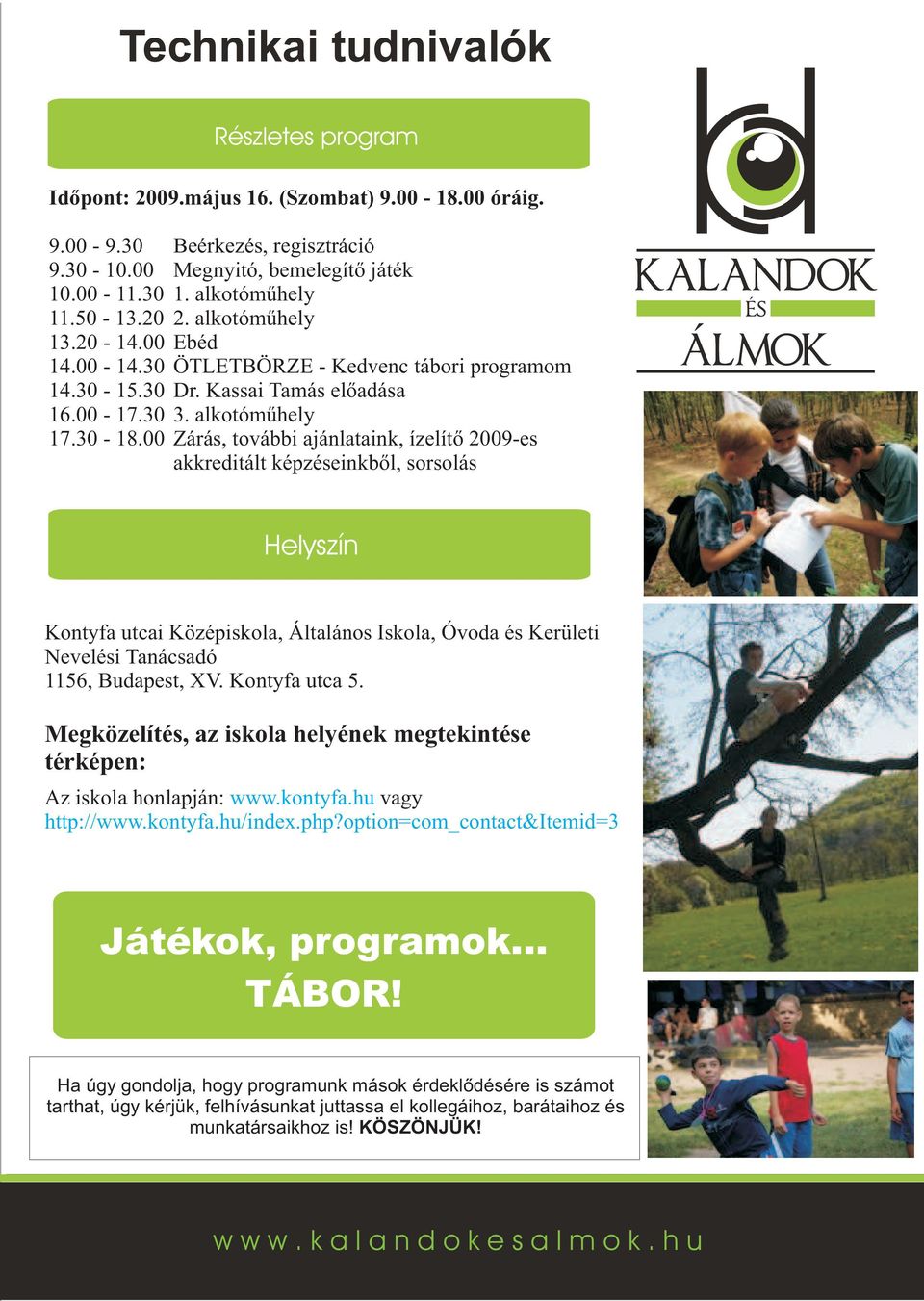 00 Zárás, további ajánlataink, ízelítő 2009-es akkreditált képzéseinkből, sorsolás Helyszín Kontyfa utcai Középiskola, Általános Iskola, Óvoda és Kerületi Nevelési Tanácsadó 1156, Budapest, XV.