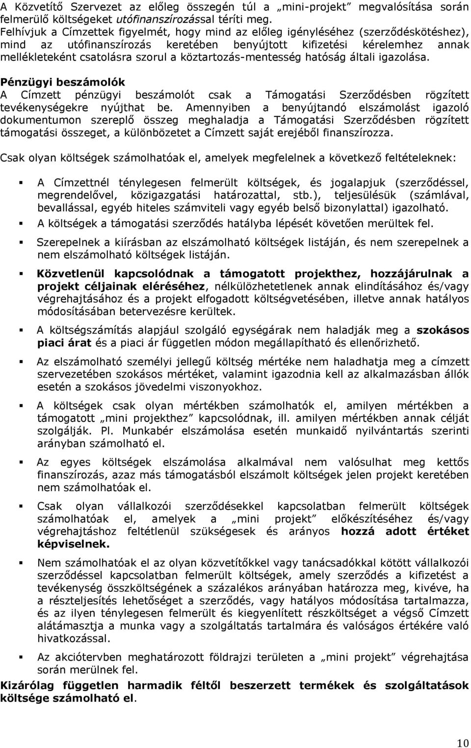 köztartozás-mentesség hatóság általi igazolása. Pénzügyi beszámolók A Címzett pénzügyi beszámolót csak a Támogatási Szerződésben rögzített tevékenységekre nyújthat be.
