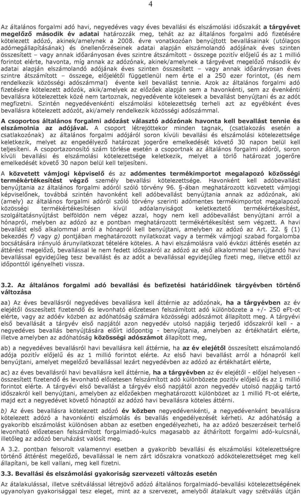 évre vonatkozóan benyújtott bevallásainak (utólagos adómegállapításának) és önellenőrzéseinek adatai alapján elszámolandó adójának éves szinten összesített vagy annak időarányosan éves szintre