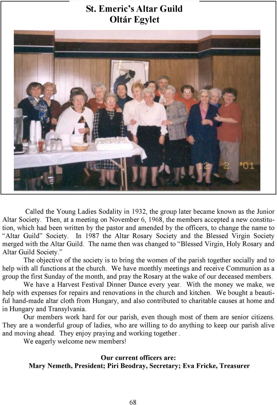 In 1987 the Altar Rosary Society and the Blessed Virgin Society merged with the Altar Guild. The name then was changed to Blessed Virgin, Holy Rosary and Altar Guild Society.