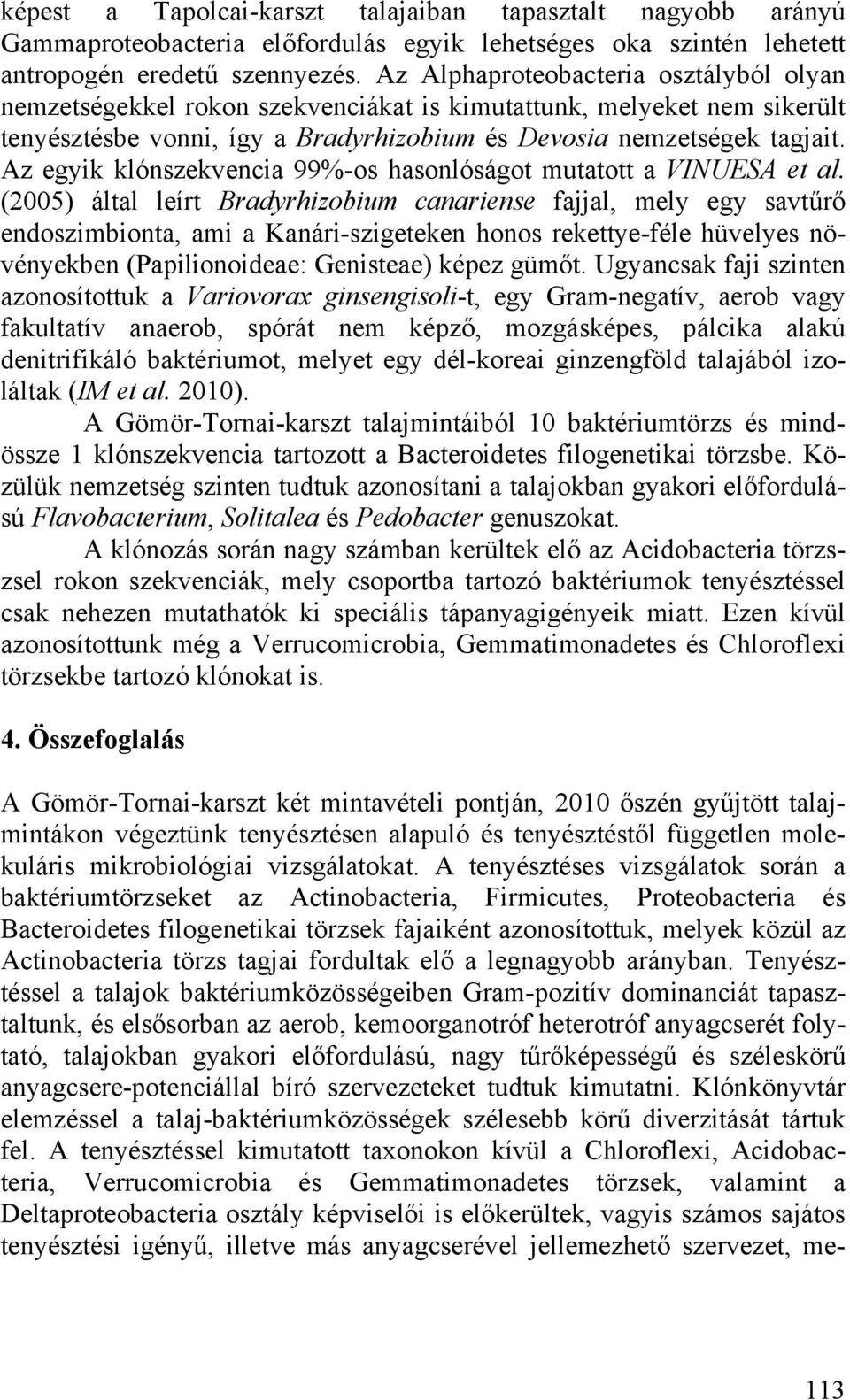 Az egyik klónszekvencia 99%-os hasonlóságot mutatott a VINUESA et al.