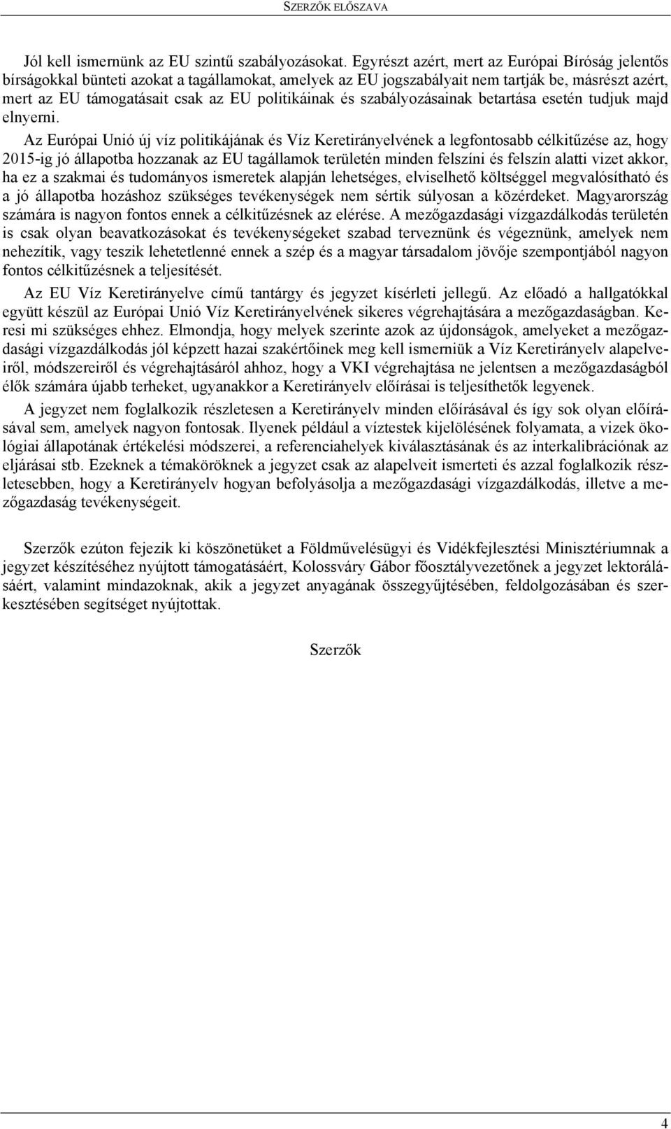 és szabályozásainak betartása esetén tudjuk majd elnyerni.