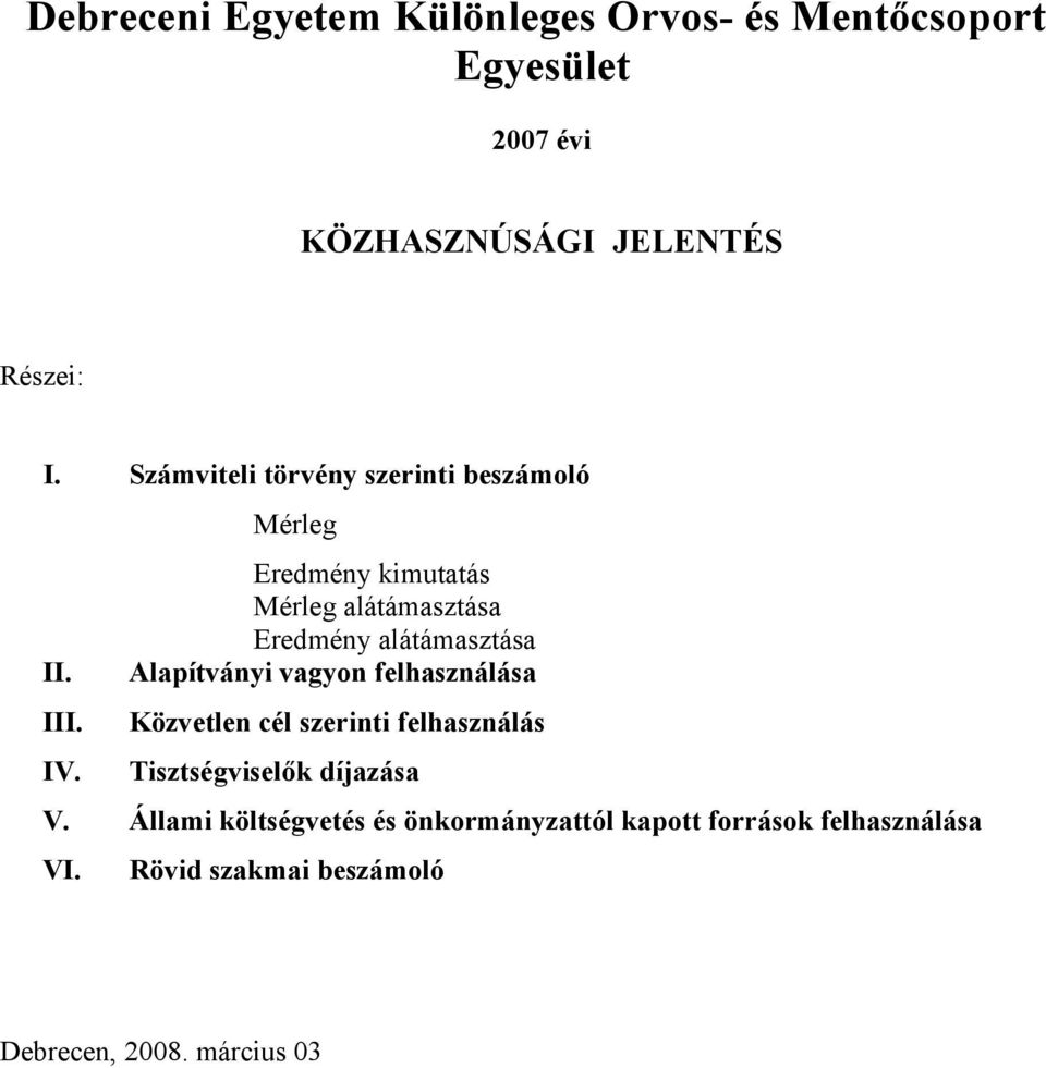 Mérleg Eredmény kimutatás Mérleg alátámasztása Eredmény alátámasztása Alapítványi vagyon felhasználása