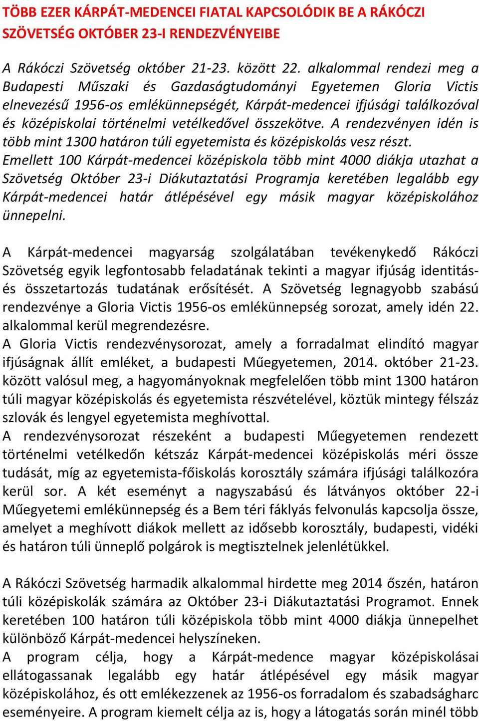 vetélkedővel összekötve. A rendezvényen idén is több mint 1300 határon túli egyetemista és középiskolás vesz részt.