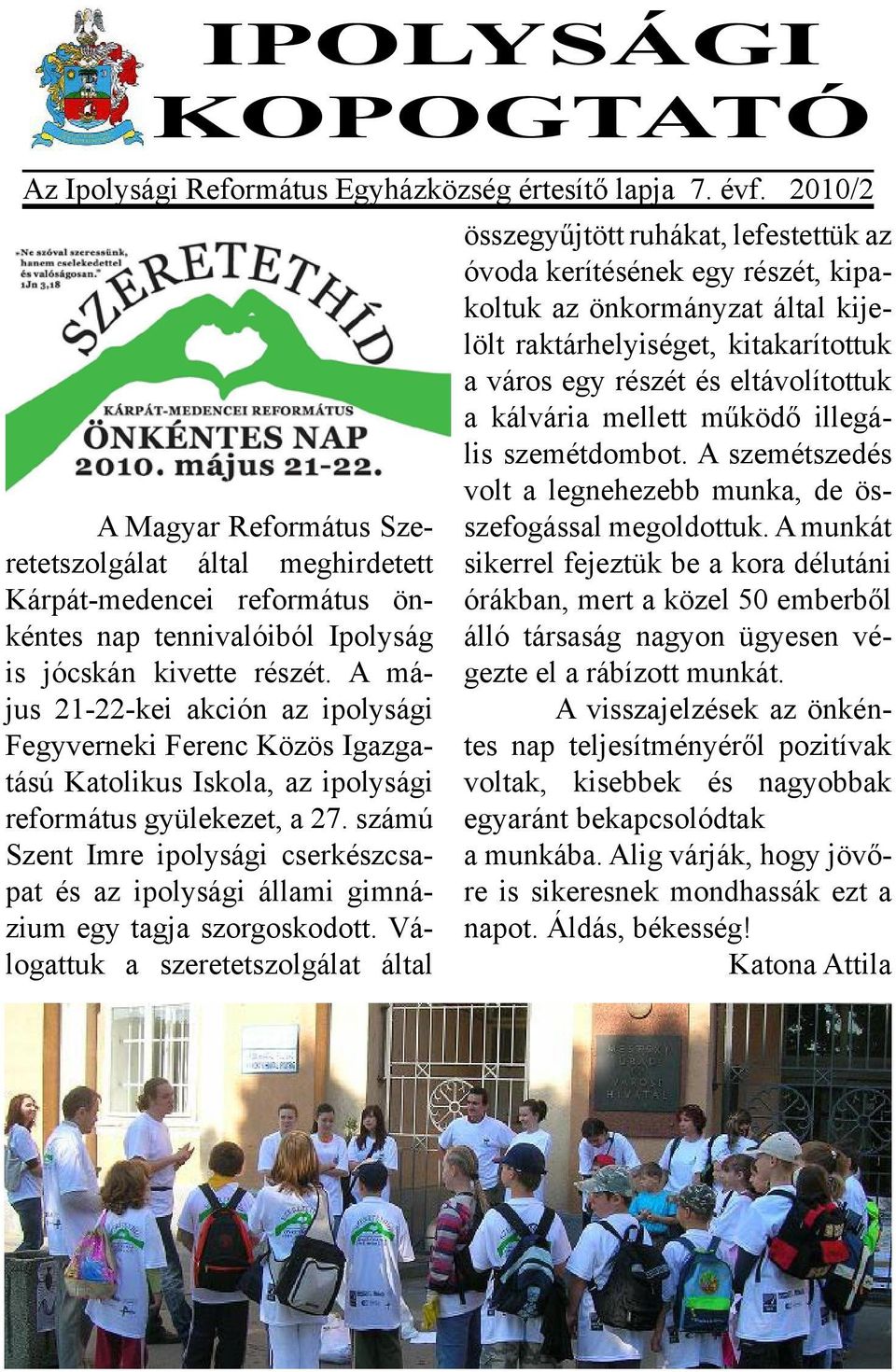 A május 21-22-kei akción az ipolysági Fegyverneki Ferenc Közös Igazgatású Katolikus Iskola, az ipolysági református gyülekezet, a 27.