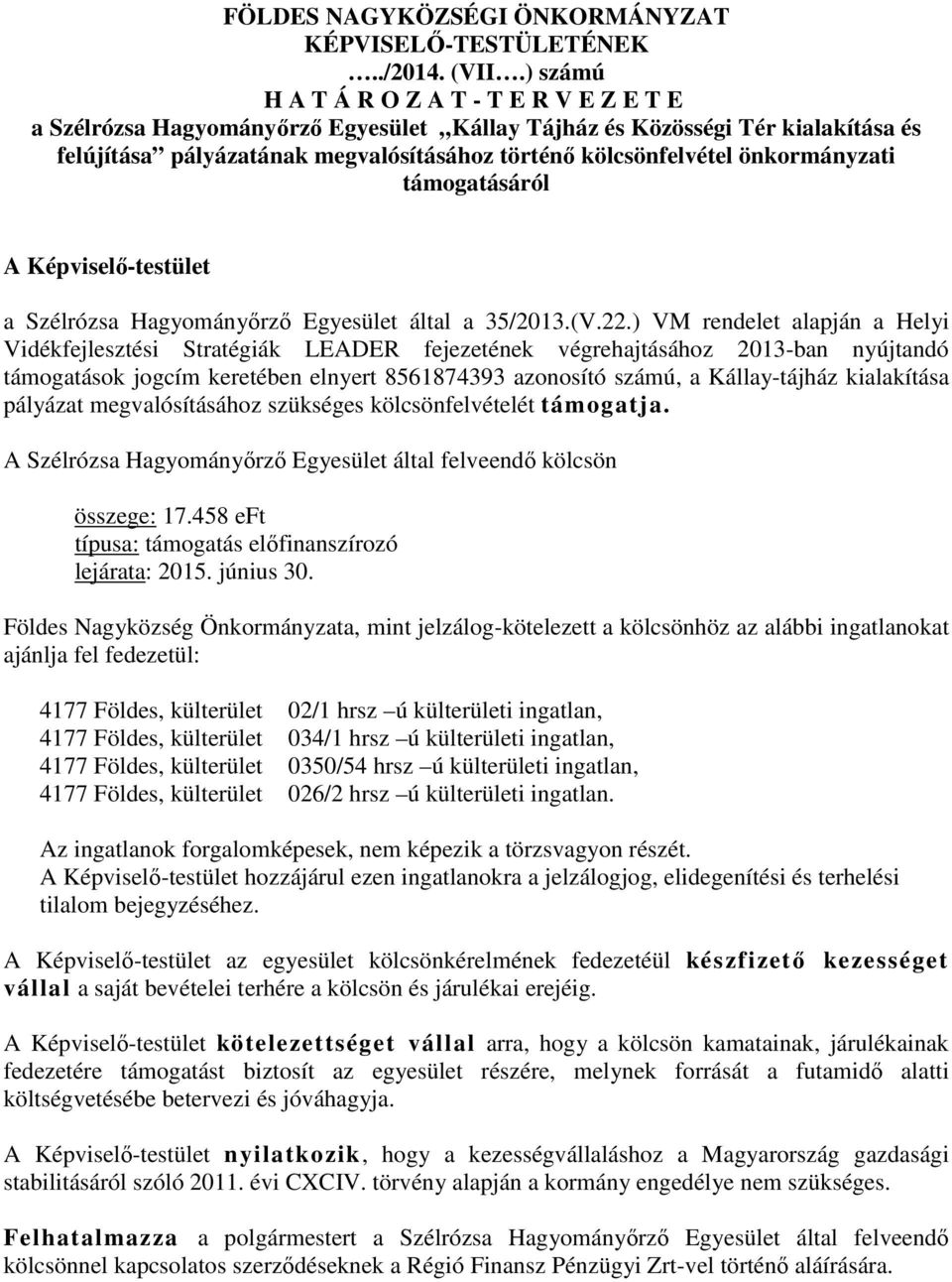 önkormányzati támogatásáról A Képviselő-testület a Szélrózsa Hagyományőrző Egyesület által a 35/2013.(V.22.