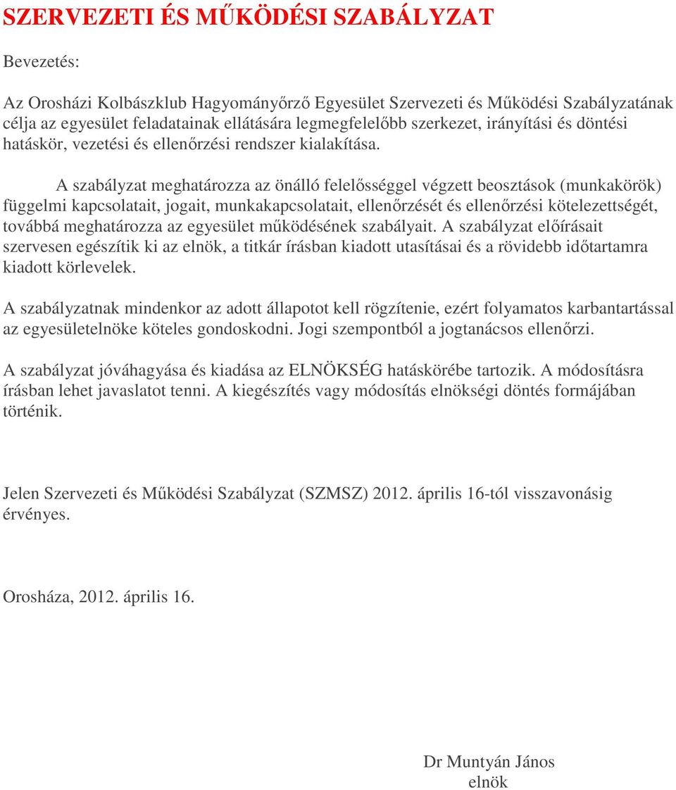 A szabályzat meghatározza az önálló felelősséggel végzett beosztások (munkakörök) függelmi kapcsolatait, jogait, munkakapcsolatait, ellenőrzését és ellenőrzési kötelezettségét, továbbá meghatározza