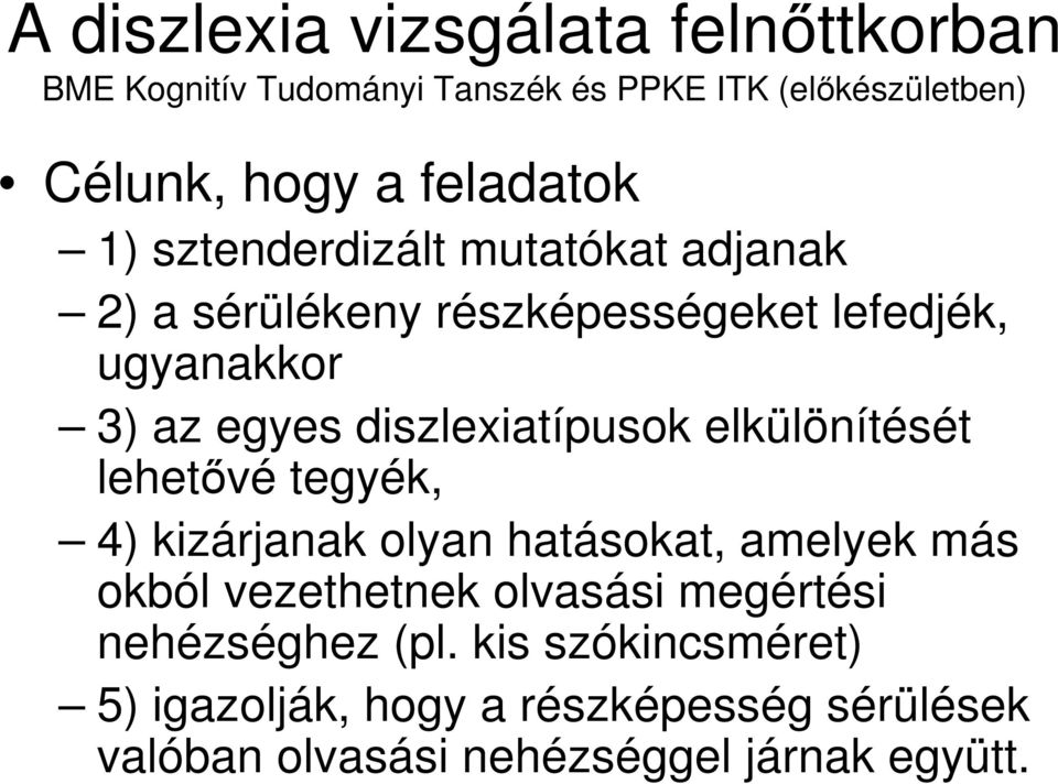 diszlexiatípusok elkülönítését lehetővé tegyék, 4) kizárjanak olyan hatásokat, amelyek más okból vezethetnek olvasási