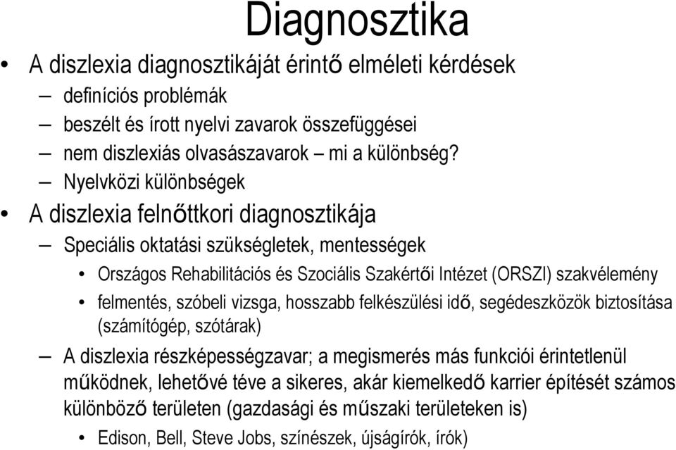 szakvélemény felmentés, szóbeli vizsga, hosszabb felkészülési idő, segédeszközök biztosítása (számítógép, szótárak) A diszlexia részképességzavar; a megismerés más funkciói