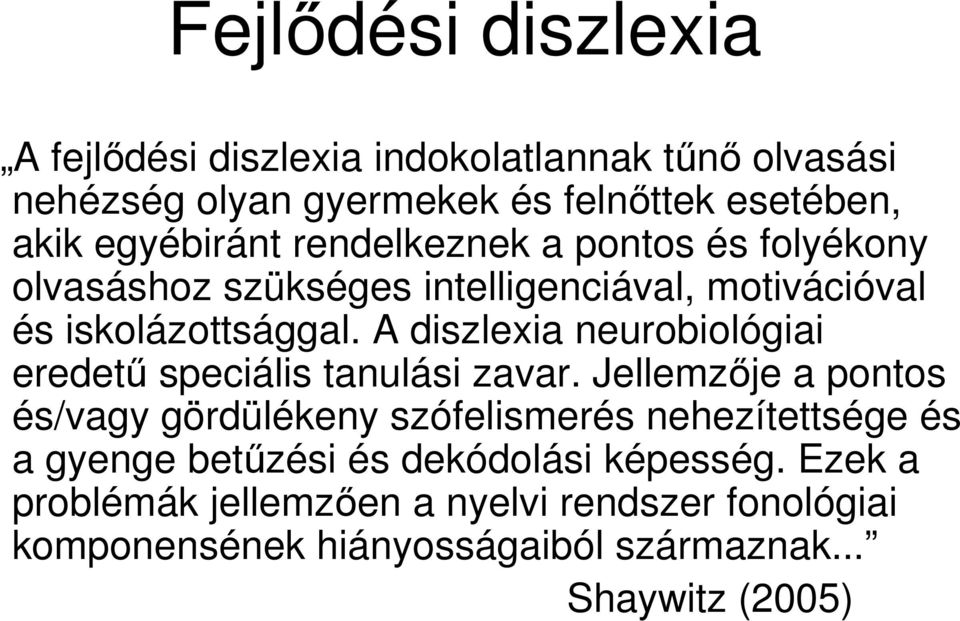 A diszlexia neurobiológiai eredetű speciális tanulási zavar.