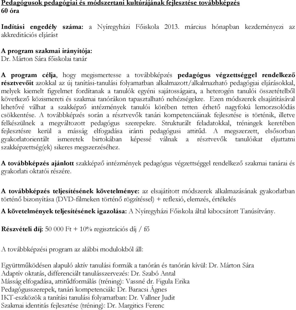 pedagógiai eljárásokkal, melyek kiemelt figyelmet fordítanak a tanulók egyéni sajátosságaira, a heterogén tanulói összetételből következő közismereti és szakmai tanórákon tapasztalható nehézségekre.