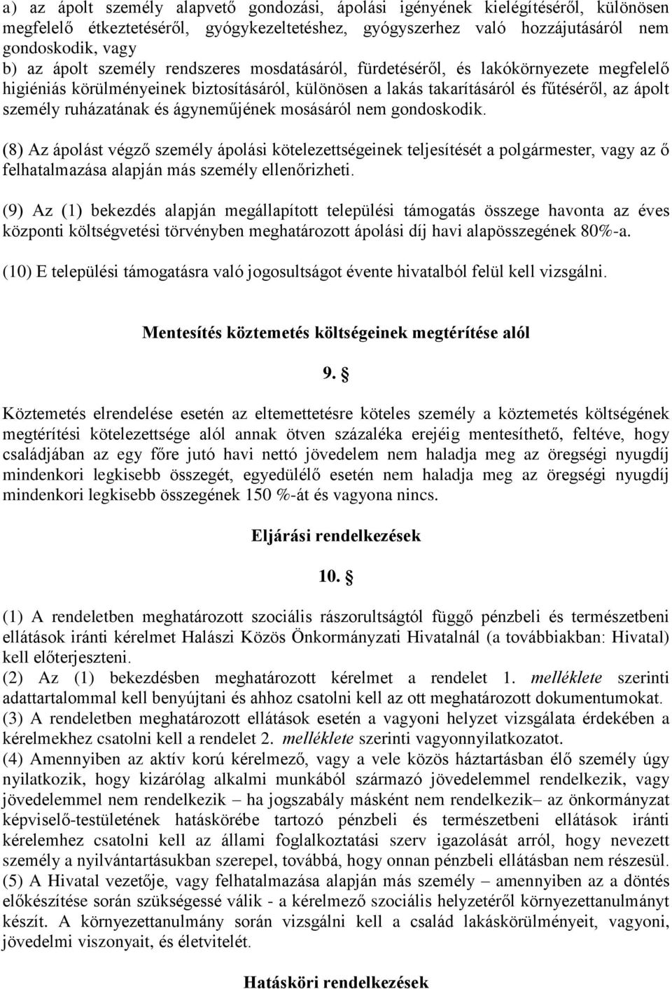 ágyneműjének mosásáról nem gondoskodik. (8) Az ápolást végző személy ápolási kötelezettségeinek teljesítését a polgármester, vagy az ő felhatalmazása alapján más személy ellenőrizheti.