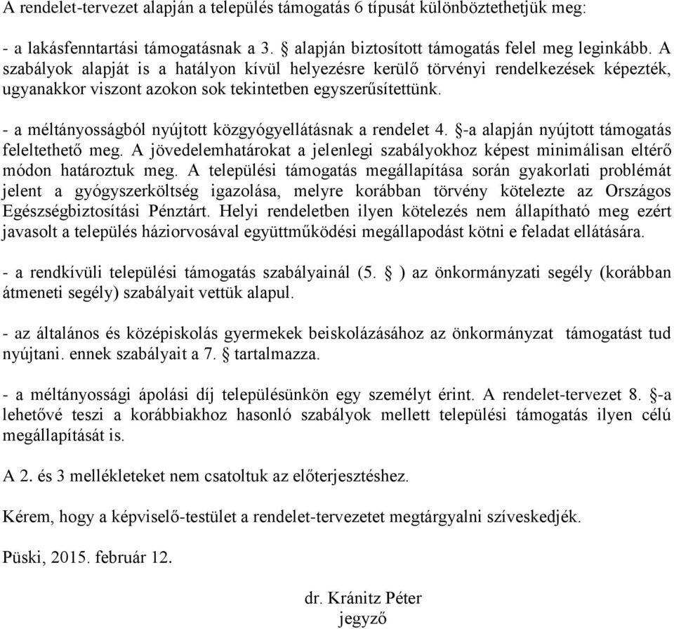 - a méltányosságból nyújtott közgyógyellátásnak a rendelet 4. -a alapján nyújtott támogatás feleltethető meg.