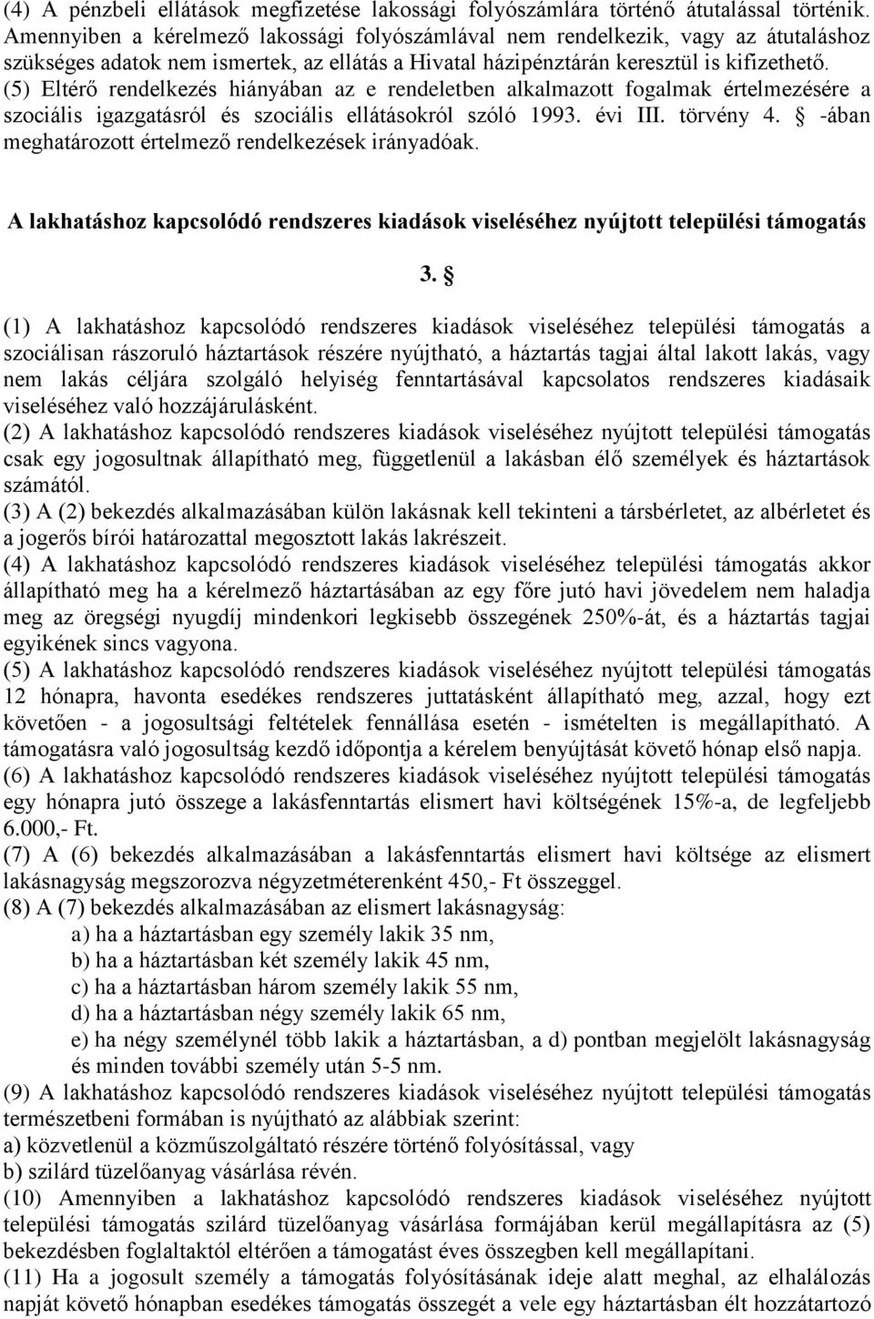 (5) Eltérő rendelkezés hiányában az e rendeletben alkalmazott fogalmak értelmezésére a szociális igazgatásról és szociális ellátásokról szóló 1993. évi III. törvény 4.