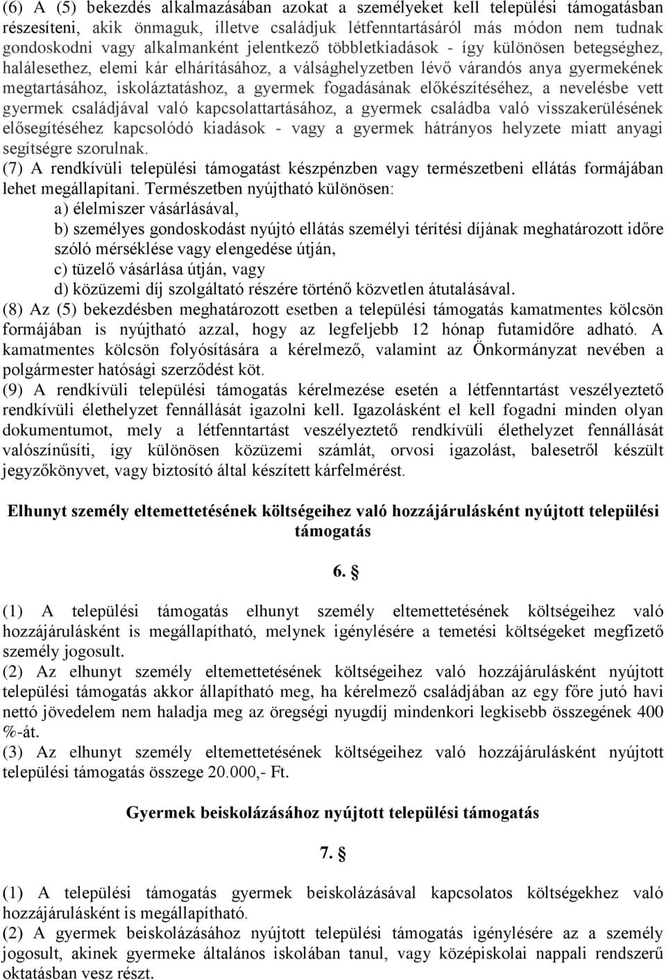 előkészítéséhez, a nevelésbe vett gyermek családjával való kapcsolattartásához, a gyermek családba való visszakerülésének elősegítéséhez kapcsolódó kiadások - vagy a gyermek hátrányos helyzete miatt