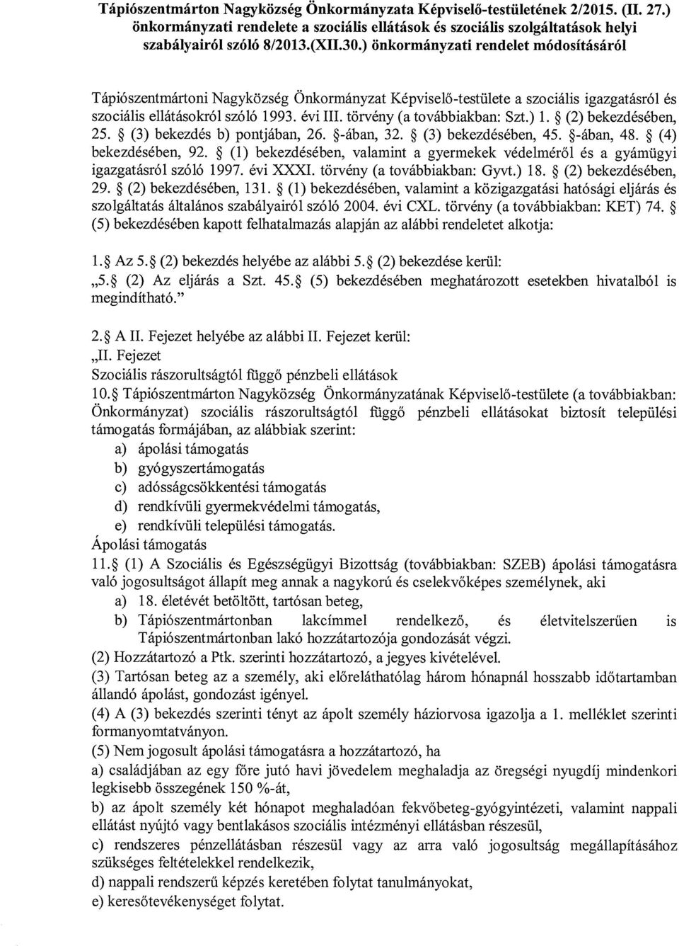 törvény (a továbbiakban: Szt.) 1. ~ (2) bekezdésében, 25. ~ (3) bekezdés b) pontjában, 26. ~-ában, 32. ~ (3) bekezdésében, 45. ~-ában, 48. ~ (4) bekezdésében, 92.